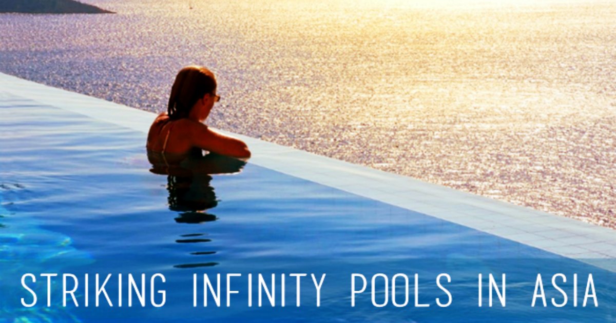 15 Sexiest Infinity Pools In Asia You’ll Never Want To Get Out Of